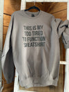 Too Tired Sweatshirt - A Trendy Original